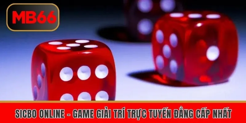 Sicbo Online MB66- Game Giải Trí Trực Tuyến Đẳng Cấp Nhất